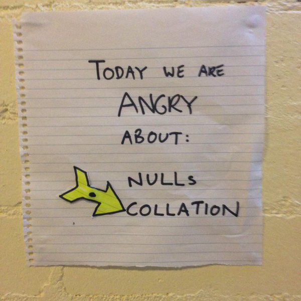 TODAY we are angry about: NULLs or Collation